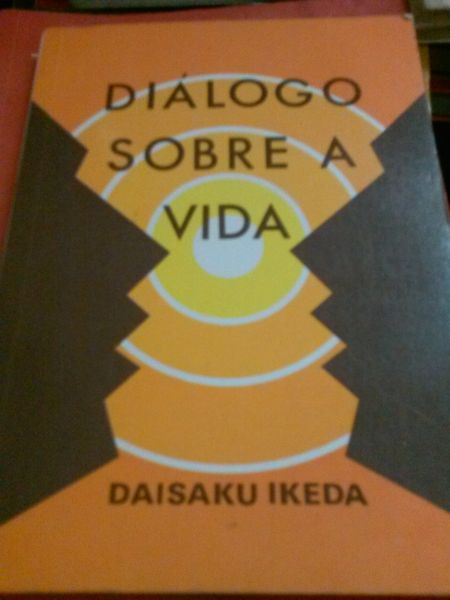 Dialogo sobre a vida I. Daisaku Ikeda