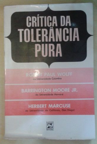 Crítica da Tolerância Pura - Wolff, Moore Jr., Marcuse